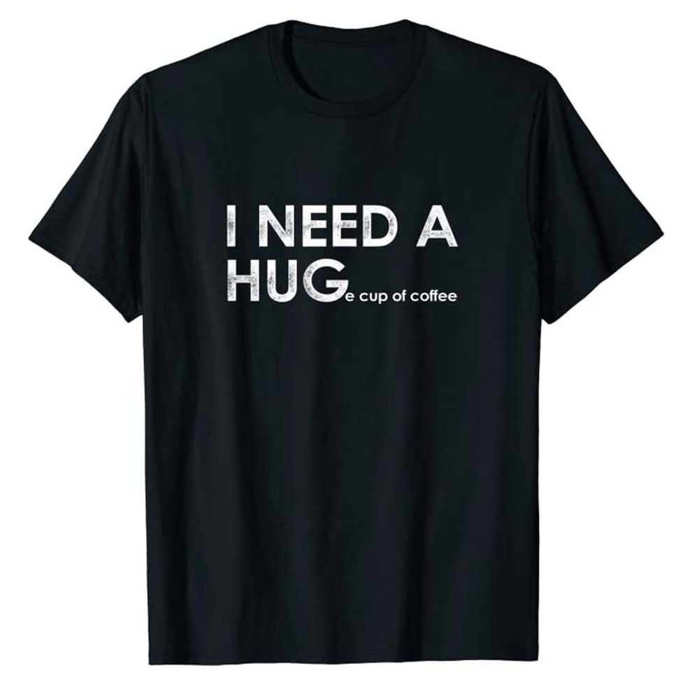 I Need a HUGe Cup of Coffee Shirt