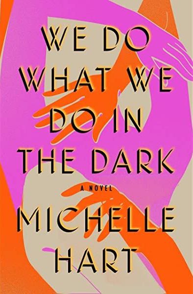 We Do What We Do in the Dark by Michelle Hart