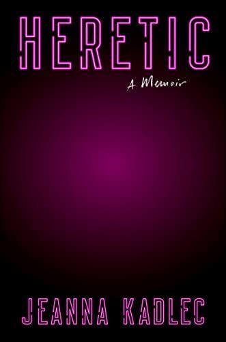 Heretic: A Memoir by Jeanna Kadlec