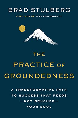 Libro 'The Practice of Groundedness: A Transformative Path to Success That Feeds –Not Crushes– Your Soul' de Brad Stulberg