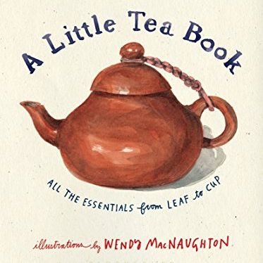 <I>A Little Tea Book: All the Essentials from Leaf to Cup</i> by Sebastian Beckwith and Caroline Paul 