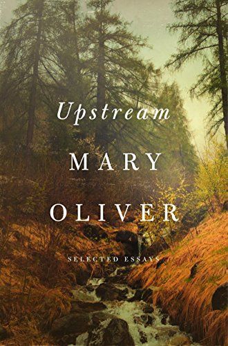 <i>Upstream</i>, by Mary Oliver