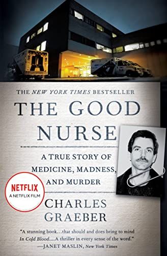 The Good Nurse: A True Story of Medicine, Madness, and Murder