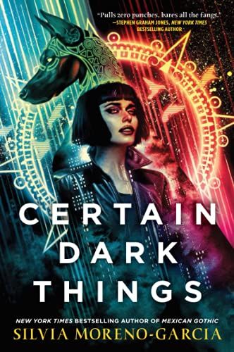 <em>Certain Dark Things</em>, by Silvia Moreno-Garcia
