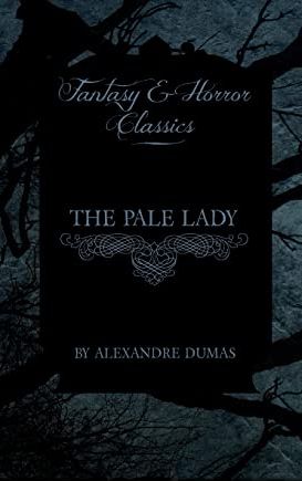 <em>The Pale Lady</em>, by Alexandre Dumas