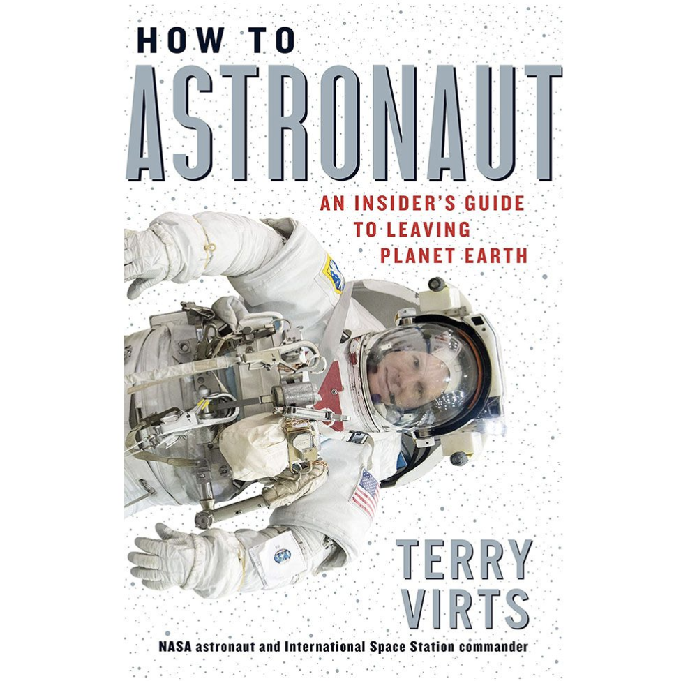 <I>How to Astronaut: An Insider's Guide to Leaving Planet Earth</i> by Terry Virts