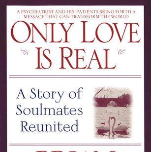 <i>Only Love Is Real</i>, by Brian Weiss