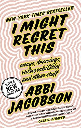 I Might Regret This: Essays, Drawings, Vulnerabilities and Other Stuff - Abbi Jacobson