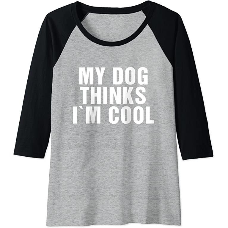 "My Dog Thinks I'm Cool" Baseball Tee