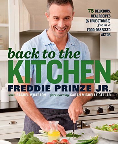 Back to the Kitchen: 75 Delicious, Real Recipes (& True Stories) from a Food-Obsessed Actor : A Cookbook