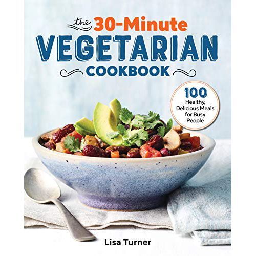 'The 30-Minute Vegetarian Cookbook: 100 Healthy, Delicious Meals for Busy People'