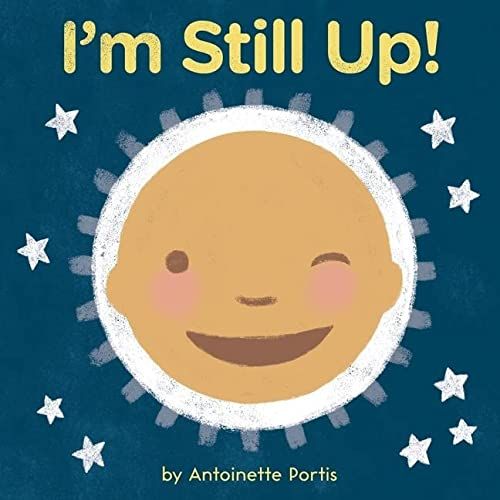 I'm Still Up! by Antoinette Portis 