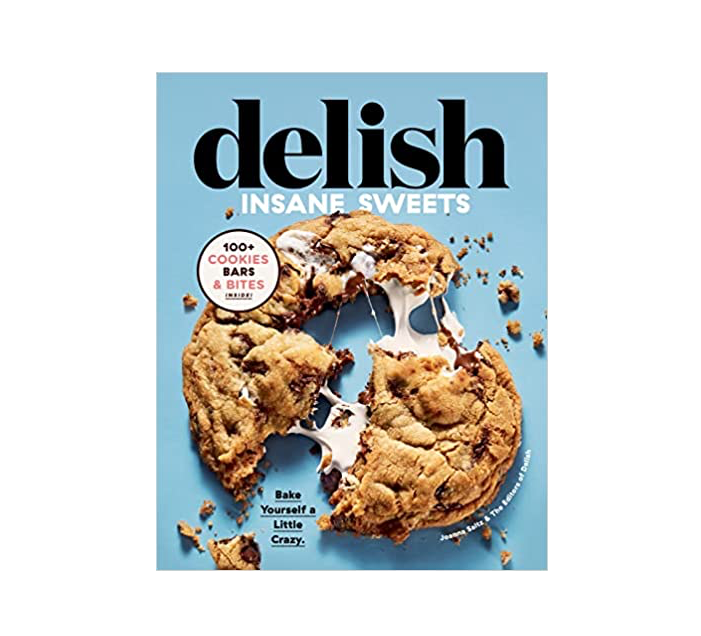 Delish Insane Sweets: Bake Yourself a Little Crazy