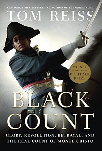 <em>The Black Count: Glory, Revolution, Betrayal, and the Real Count of Monte Cristo</em>, by Tom Reiss
