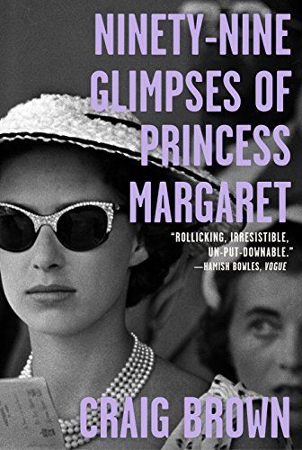 <em>Ninety-Nine Glimpses of Princess Margaret</em>, by Craig Brown