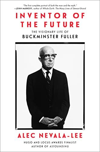 <em>Inventor of the Future: The Visionary Life of Buckminster Fuller</em>, by Alec Nevala-Lee