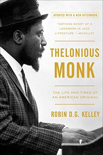 <em>Thelonious Monk: The Life and Times of an American Original</em>, by Robin D.G. Kelley