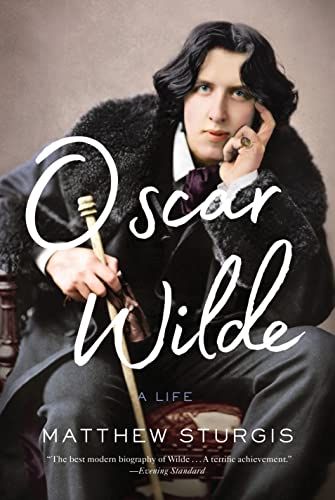 <em>Oscar Wilde: A Life</em>, by Matthew Sturgis