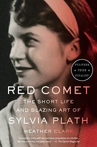 <em>Red Comet: The Short Life and Blazing Art of Sylvia Plath</em>, by Heather Clark