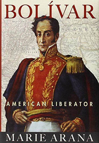 <em>Bolívar: American Liberator</em>, by Marie Arana