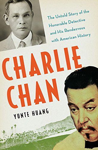 <em>Charlie Chan: The Untold Story of the Honorable Detective and His Rendezvous with American History</em>, by Yunte Huang