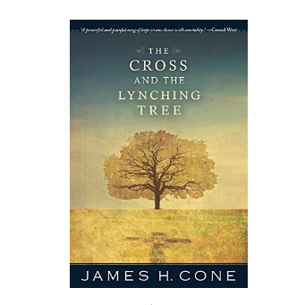 The Cross and the Lynching Tree by James H. Cone