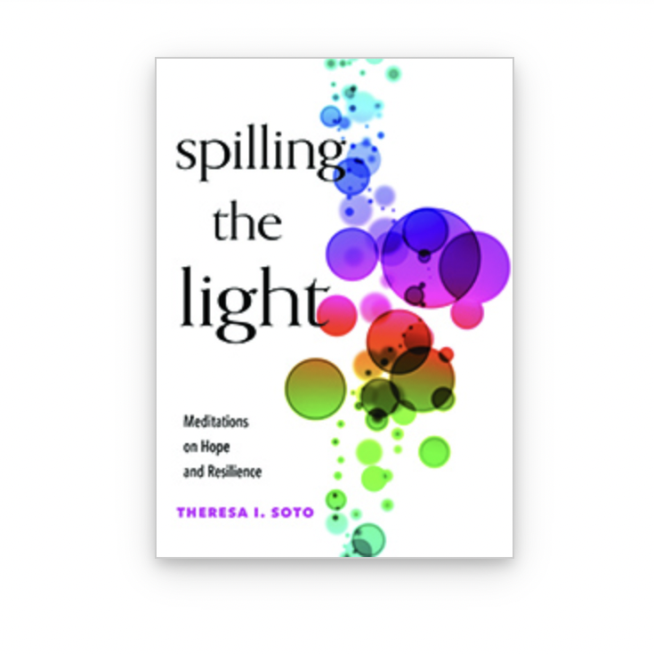 Spilling the Light by Theresa I. Soto