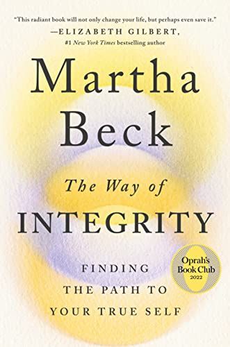 If You Want to Tackle Where You Haven’t Been Honest with Yourself: <i>The Way of Integrity</i>, by Martha Beck
