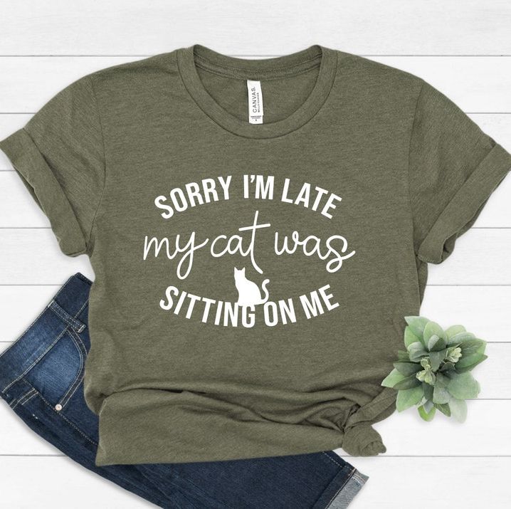 'Sorry I'm Late My Cat Was Sitting On Me' Shirt