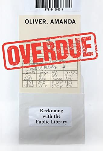 <em>Overdue: Reckoning with the Public Library</em>, by Amanda Oliver