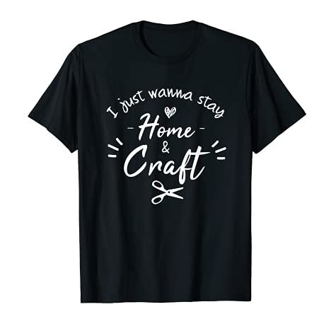 'I Just Wanna Stay Home and Craft' Tee 