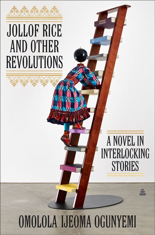 Jollof Rice and Other Revolutions: A Novel in Interlocking Stories by Omolola Ijeoma Ogunyemi  