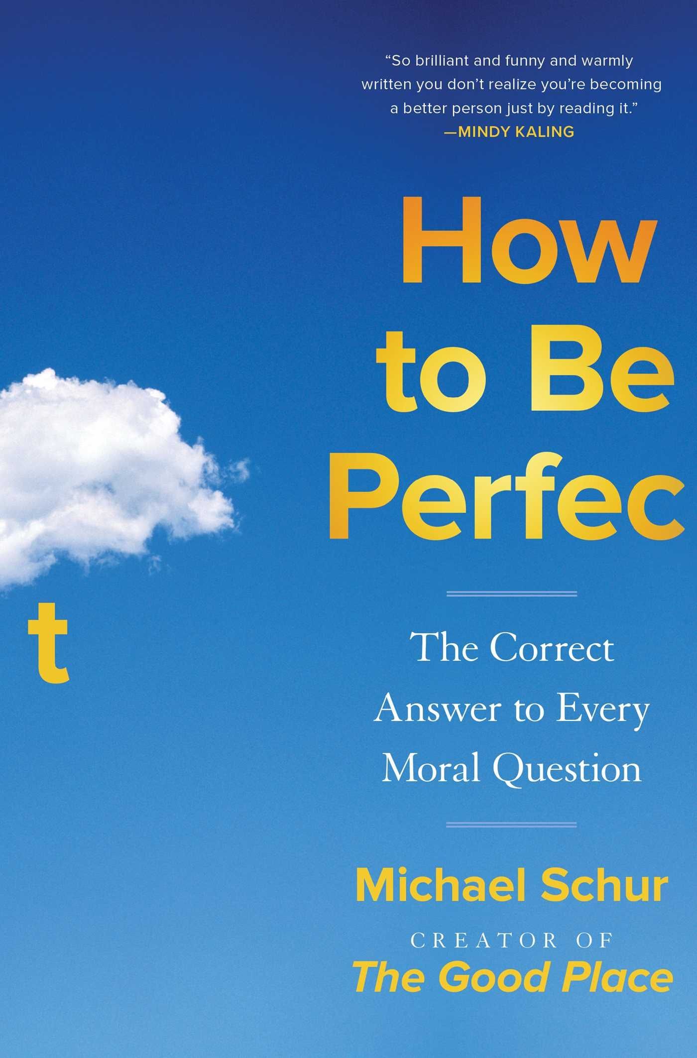 How to Be Perfect: The Correct Answer to Every Moral Question by Michael Schur