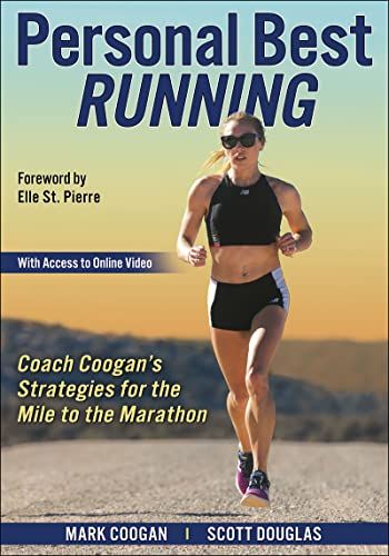 Personal Best Running: Coach Coogan’s Strategies for the Mile to the Marathon