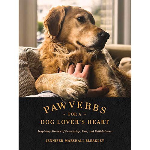 Pawverbs for a Dog Lover’s Heart: Inspiring Stories of Friendship, Fun, and Faithfulness
