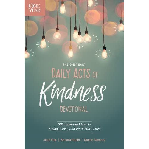 The One Year Daily Acts of Kindness Devotional: 365 Inspiring Ideas to Reveal, Give, and Find God’s Love