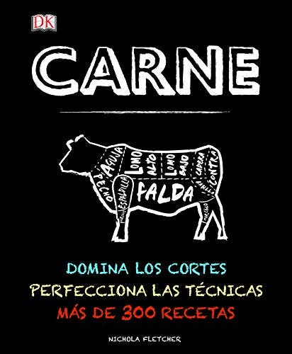 Carne: Domina los cortes. Perfecciona las técnicas. Más de 300 recetas