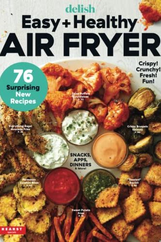 Delish Easy + Healthy Air Fryer: 76 Surprising New Recipes