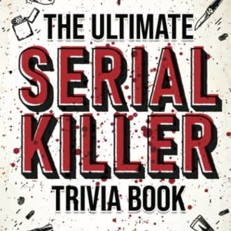 The Ultimate Serial Killer Trivia Book