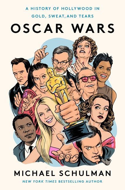 <i>Oscar Wars: A History of Hollywood in Gold, Sweat, and Tears</i> by Michael Schulman