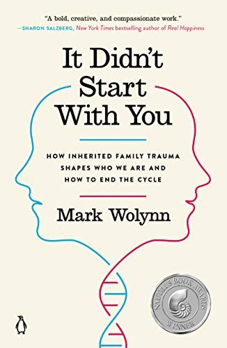 When You Want to Break Free from Inherited Family Trauma: <i>It Didn’t Start with You</i>, by Mark Wolynn