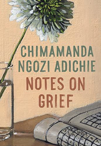 <i>Notes on Grief</i>, by Chimamanda Ngozi Adichie
