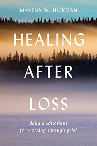 <i>Healing After Loss: Daily Meditations for Working Through Grief</i> by Martha W. Hickman
