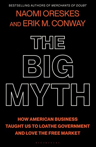 <em>The Big Myth</em>, by Naomi Oreskes and Erik M. Conway <em>The Big Myth</em>, by Naomi Oreskes and Erik M. Conway