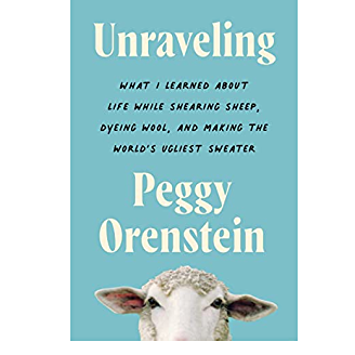 Unraveling: What I Learned About Life While Shearing Sheep, Dyeing Wool, and Making the World’s Ugliest Sweater
