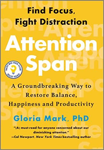 Consideration Span: A Groundbreaking Contrivance to Restore Steadiness, Happiness and Productiveness