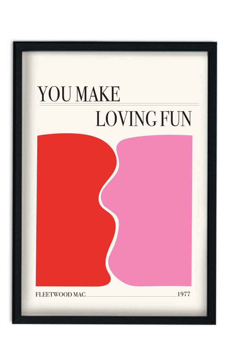 You Make Loving Fun Art Print A2