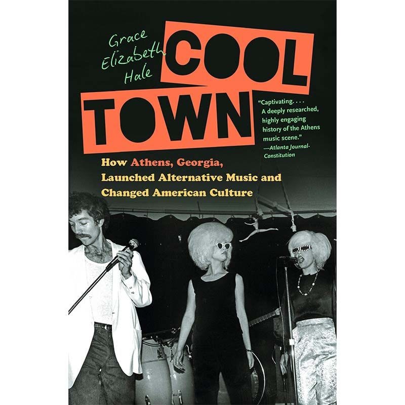 Cool Town: How Athens, Georgia, Launched Alternative Music and Changed American Culture