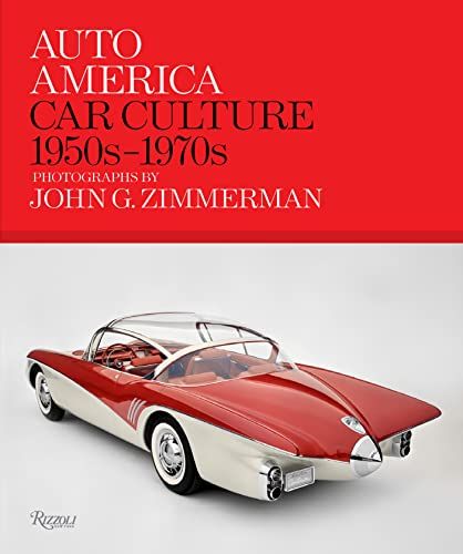 Auto America: Car Culture: 1950s-1970s--PHOTOGRAPHS BY JOHN G. ZIMMERMAN
