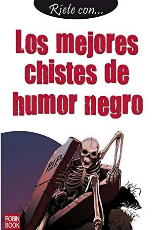 55 chistes de humor negro no aptos para todos los públicos 55 chistes de humor negro no aptos para todos los públicos